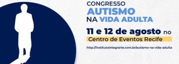 Recife sedia I Congresso Autismo na Vida Adulta Nordeste