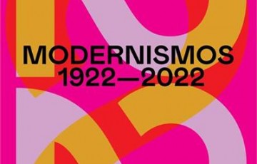 Modernismos 1922 - 2022 : reflexões para além da mitificada imagem histórica