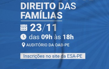 OAB Pernambuco e ESA-PE promovem I Congresso de Direito das Famílias