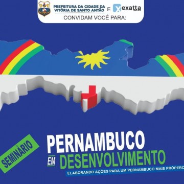 Vitória de Santo Antão vai receber o Seminário Pernambuco em Desenvolvimento