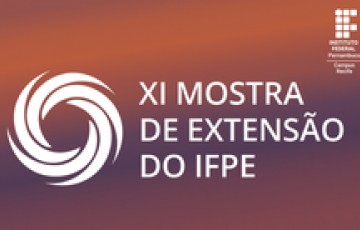 De 27 a 30/06 acontece a 11ª Mostra de Extensão do IFPE, no Campus Recife