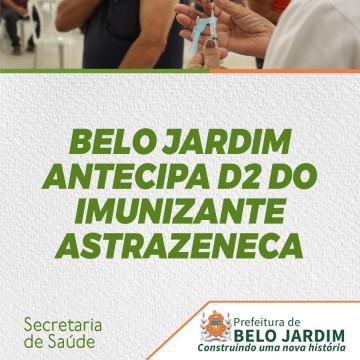 Belo Jardim antecipa segunda dose (D2) do imunizante AstraZeneca